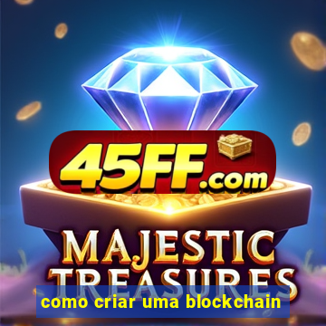como criar uma blockchain